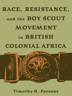 cover image of Race, Resistance, and the Boy Scout Movement in British Colonial Africa
